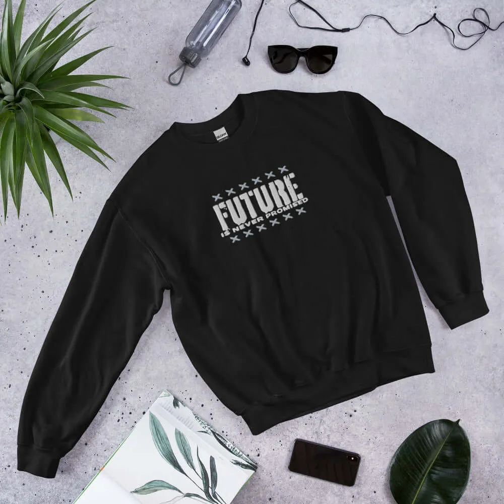 "Future is Never Promised" Embroidered Unisex Sweatshirt (Color options available)